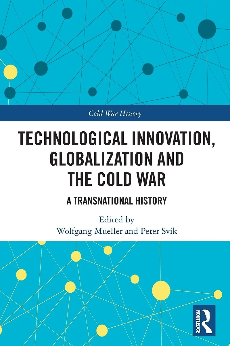 Technological Innovation, Globalization and the Cold War: A Transnational History