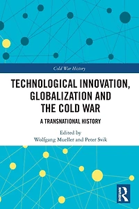 Technological Innovation, Globalization and the Cold War: A Transnational History