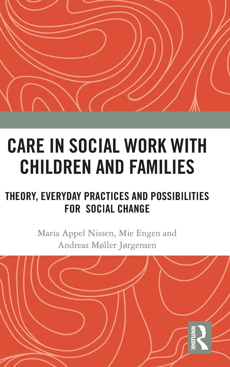 Care Social Work with Children and Families: Theory, Everyday Practices Possibilities for Change