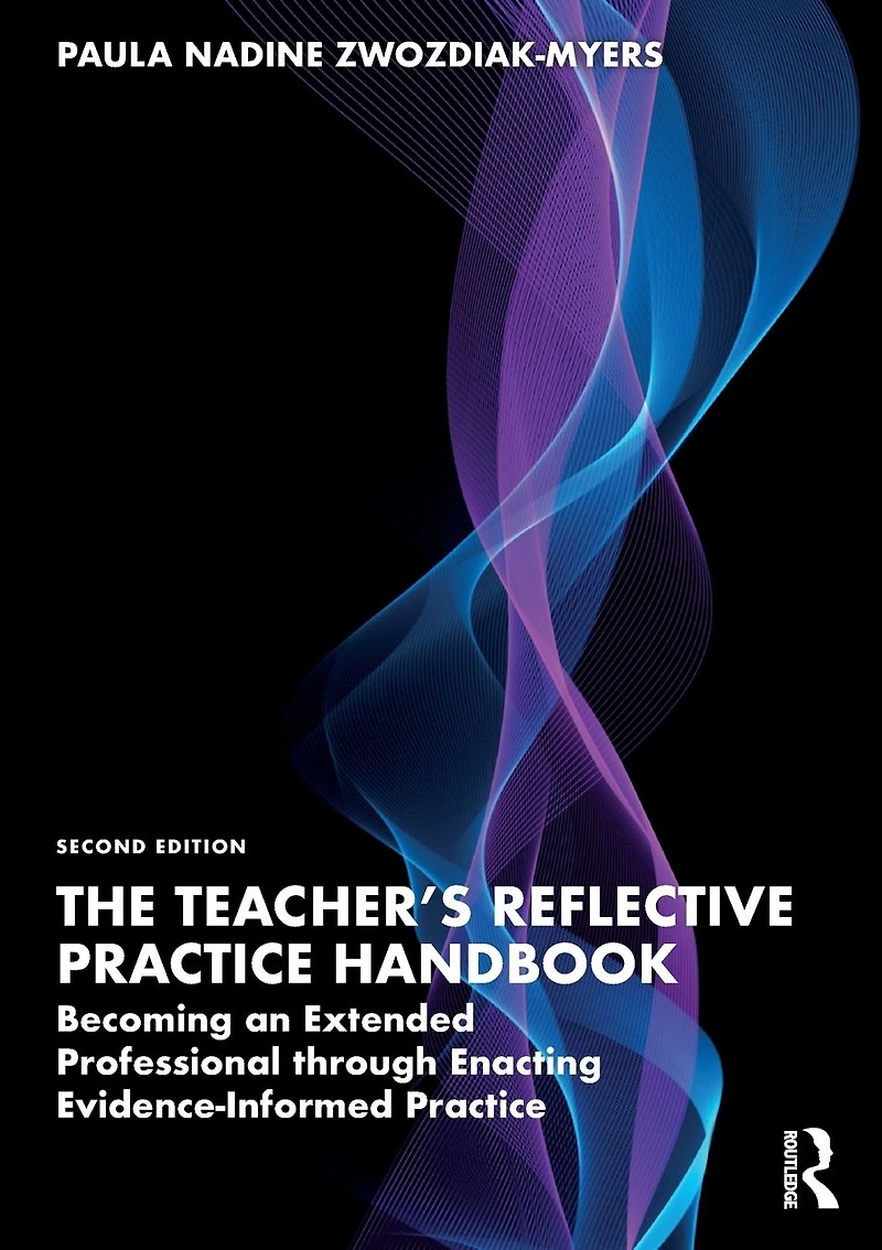The Teacher's Reflective Practice Handbook: Becoming an Extended Professional through Enacting Evidence-Informed