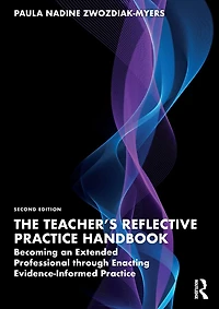 The Teacher's Reflective Practice Handbook: Becoming an Extended Professional through Enacting Evidence-Informed