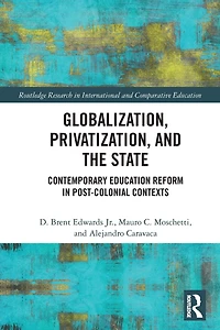 Globalization, Privatization, and the State: Contemporary Education Reform Post-Colonial Contexts