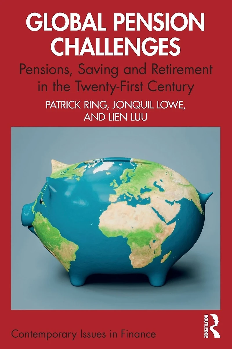 Global Pension Challenges: Pensions, Saving and Retirement the Twenty-First Century
