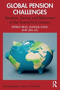 Global Pension Challenges: Pensions, Saving and Retirement the Twenty-First Century