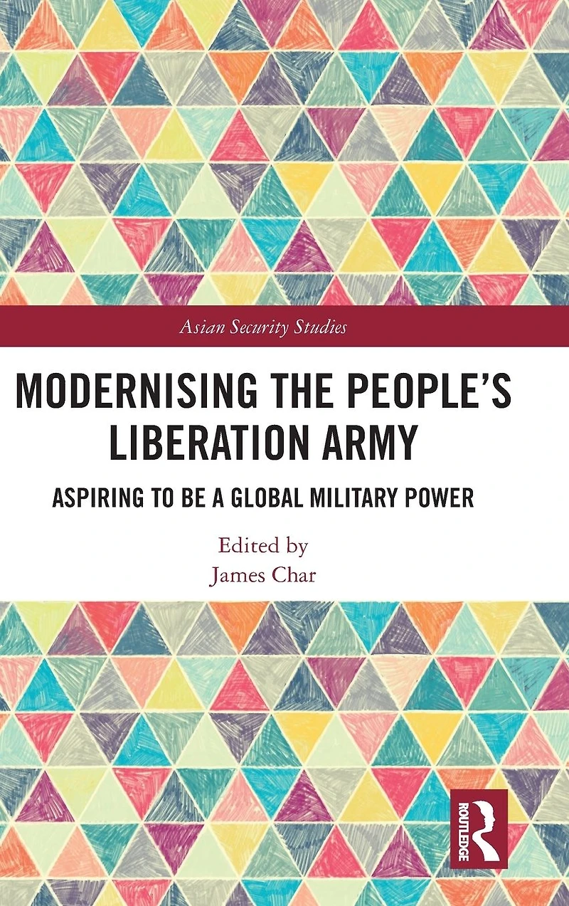 Modernising the People's Liberation Army: Aspiring to be a Global Military Power