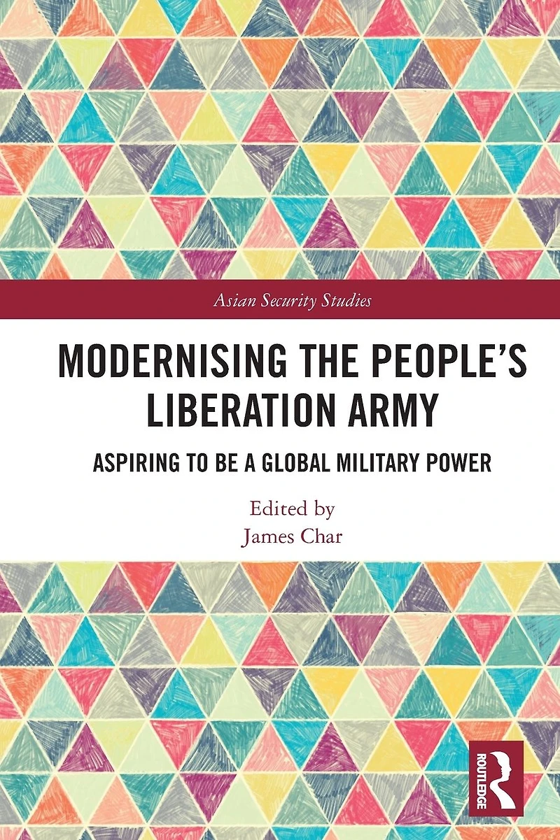 Modernising the People's Liberation Army: Aspiring to be a Global Military Power