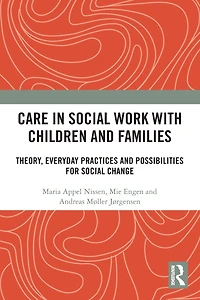 Care Social Work with Children and Families: Theory, Everyday Practices Possibilities for Change