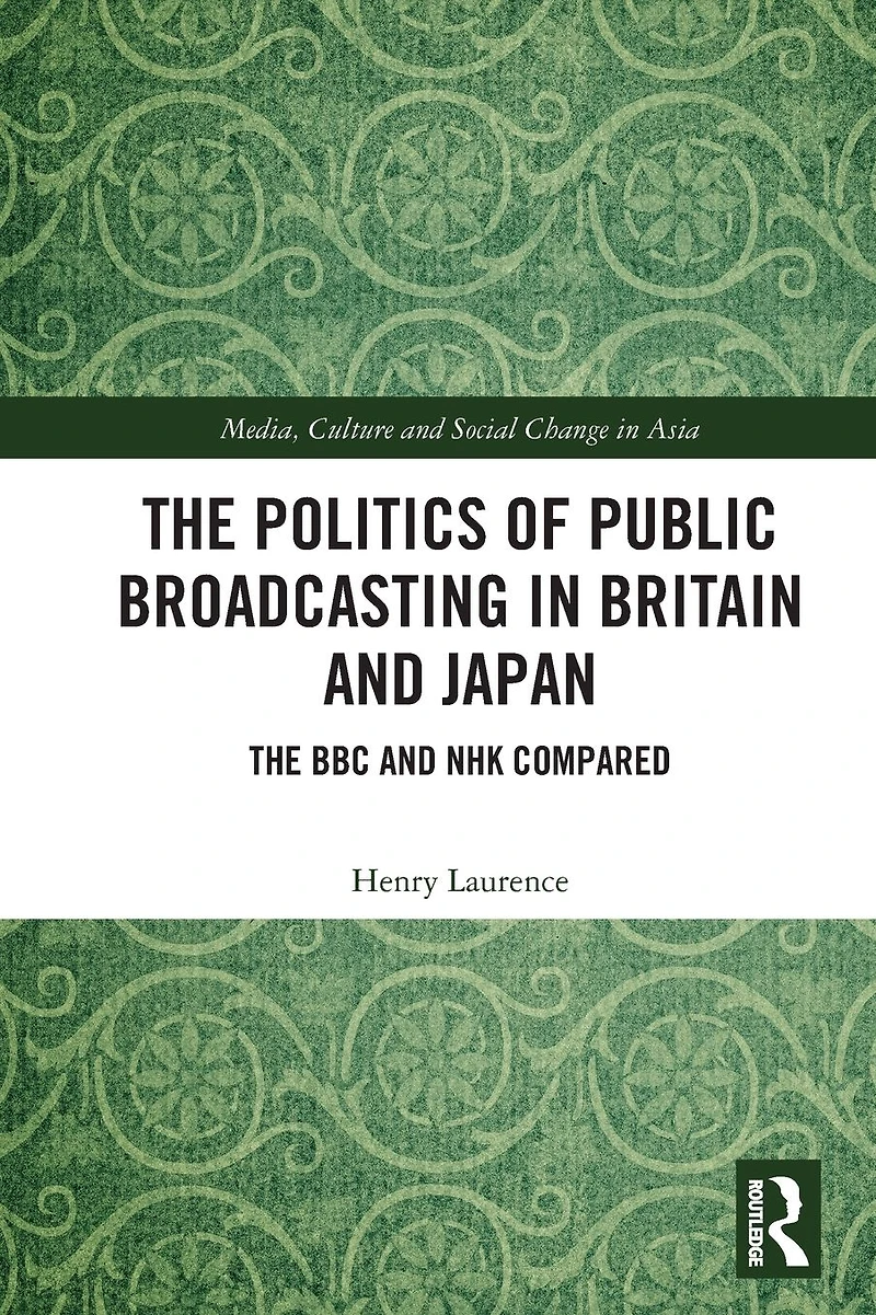 The Politics of Public Broadcasting Britain and Japan: BBC NHK Compared