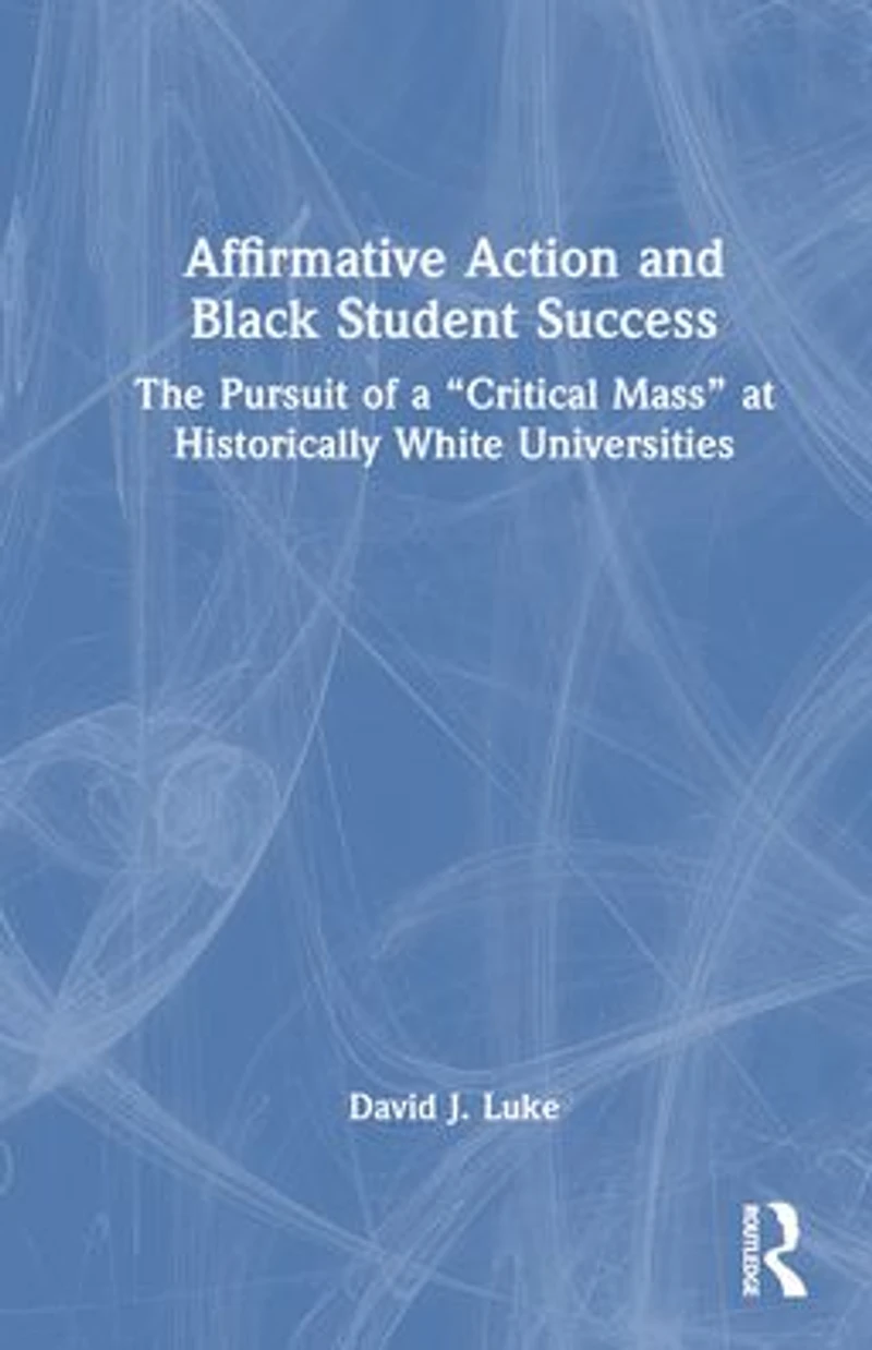 Affirmative Action and Black Student Success: The Pursuit of a "Critical Mass" at Historically White Universities