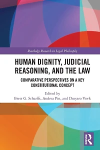 Human Dignity, Judicial Reasoning, and the Law: Comparative Perspectives on a Key Constitutional Concept
