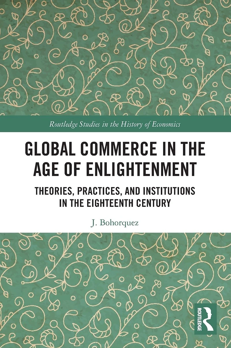 Global Commerce the Age of Enlightenment: Theories, Practices, and Institutions Eighteenth Century