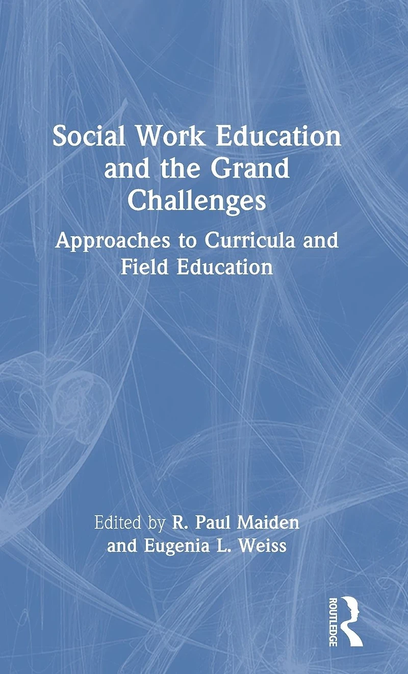 Social Work Education and the Grand Challenges: Approaches to Curricula Field