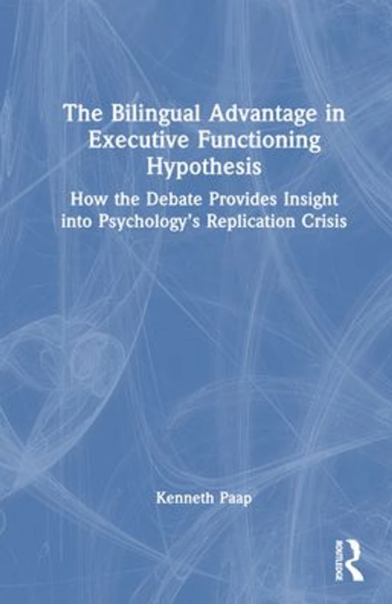 the Bilingual Advantage Executive Functioning Hypothesis: How debate provides insight into psychology's replication crisis