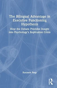 the Bilingual Advantage Executive Functioning Hypothesis: How debate provides insight into psychology's replication crisis