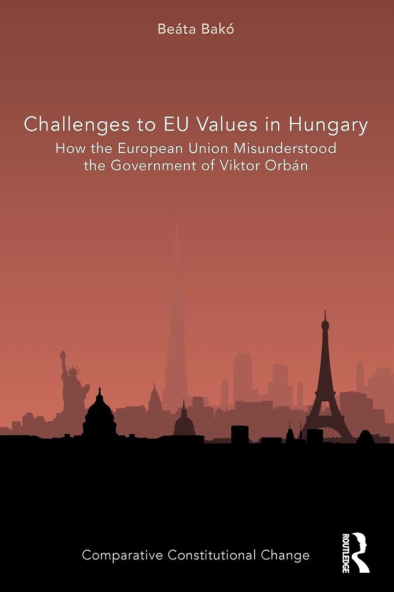 Challenges to EU Values Hungary: How the European Union Misunderstood Government of Viktor Orbán
