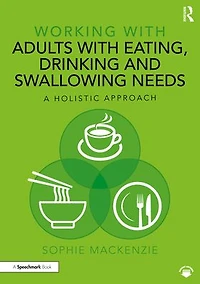Working with Adults Eating, Drinking and Swallowing Needs: A Holistic Approach