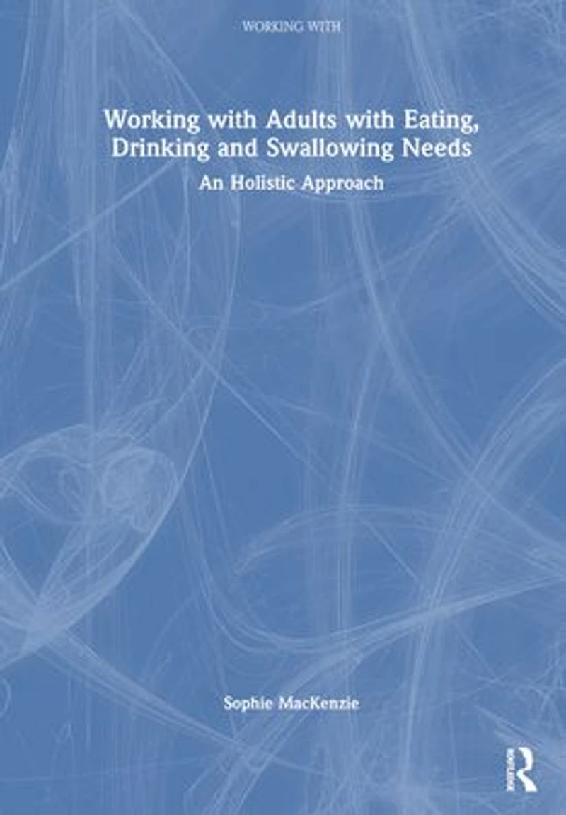 Working with Adults Eating, Drinking and Swallowing Needs: A Holistic Approach