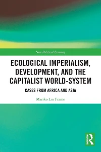 Ecological Imperialism, Development, and the Capitalist World-System: Cases from Africa Asia
