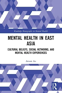 Mental Health East Asia: Cultural Beliefs, Social Networks, and Experiences