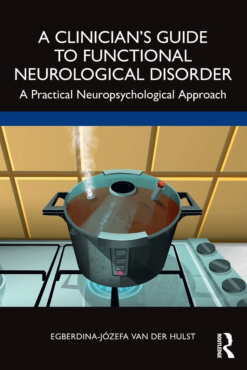 A Clinician's Guide to Functional Neurological Disorder: Practical Neuropsychological Approach
