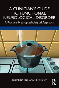 A Clinician's Guide to Functional Neurological Disorder: Practical Neuropsychological Approach