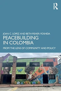 Peacebuilding Colombia: From the Lens of Community and Policy