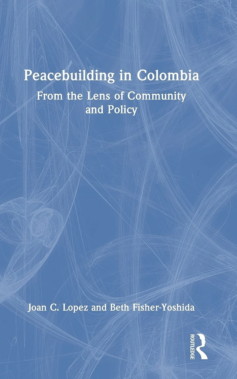 Peacebuilding Colombia: From the Lens of Community and Policy