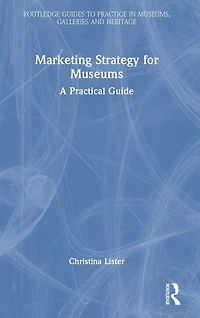 Marketing Strategy for Museums: A Practical Guide