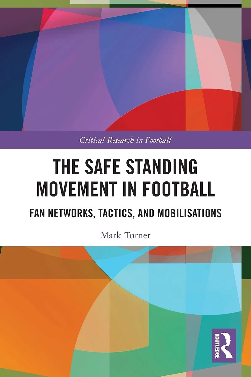 The Safe Standing Movement Football: Fan Networks, Tactics, and Mobilisations