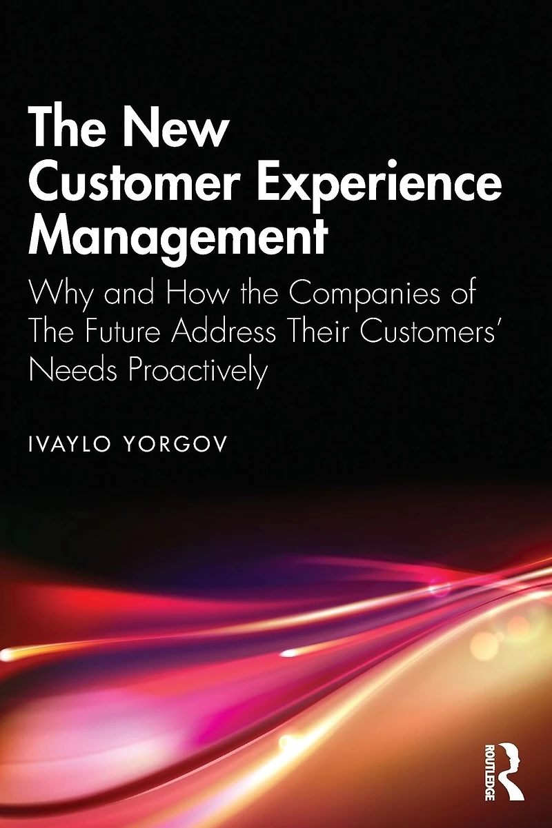 the New Customer Experience Management: Why and How Companies of Future Address Their Customers' Needs Proactively