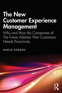 the New Customer Experience Management: Why and How Companies of Future Address Their Customers' Needs Proactively