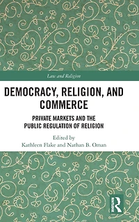 Democracy, Religion, and Commerce: Private Markets the Public Regulation of Religion
