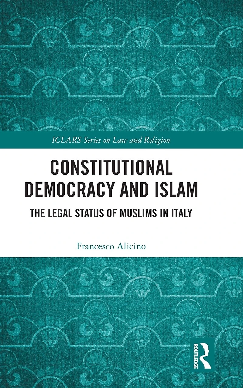 Constitutional Democracy and Islam: The Legal Status of Muslims Italy