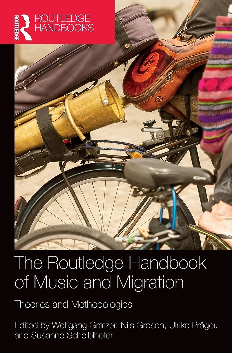 The Routledge Handbook of Music and Migration: Theories Methodologies