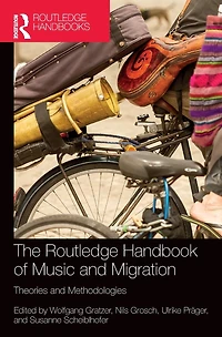 The Routledge Handbook of Music and Migration: Theories Methodologies