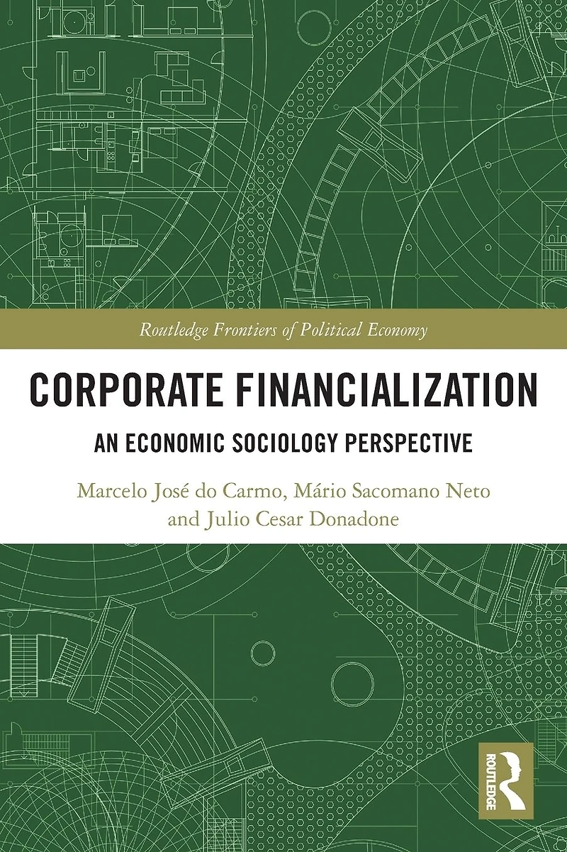 Corporate Financialization: An Economic Sociology Perspective
