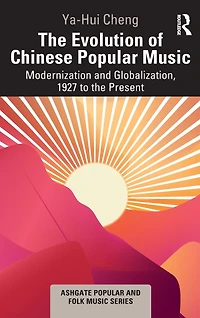 the Evolution of Chinese Popular Music: Modernization and Globalization, 1927 to Present