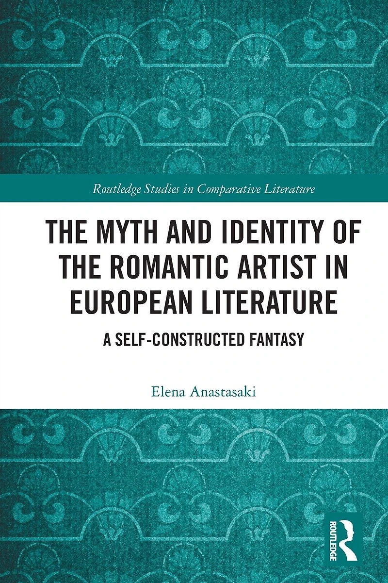 the Myth and Identity of Romantic Artist European Literature: A Self-Constructed Fantasy