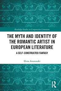 the Myth and Identity of Romantic Artist European Literature: A Self-Constructed Fantasy