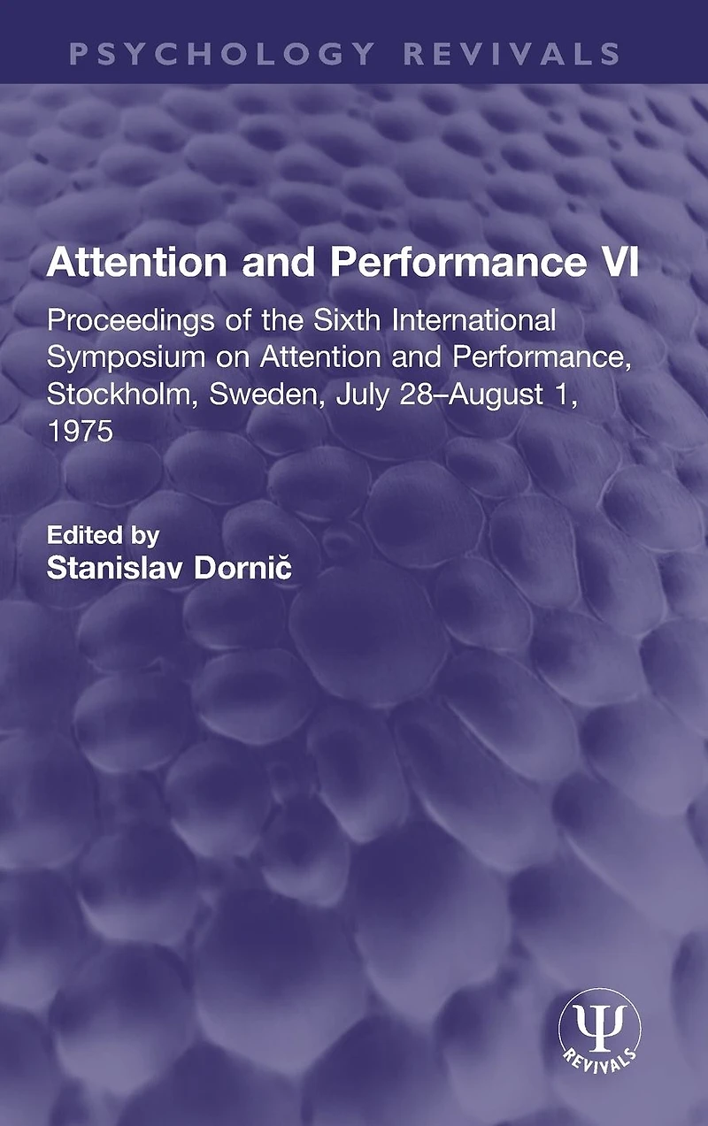 Attention and Performance VI: Proceedings of the Sixth International Symposium on Performance, Stockholm, Sweden, July 28-August 1, 1975