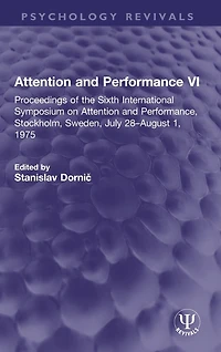 Attention and Performance VI: Proceedings of the Sixth International Symposium on Performance, Stockholm, Sweden, July 28-August 1, 1975