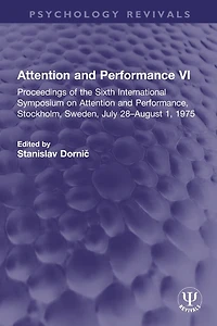 Attention and Performance VI: Proceedings of the Sixth International Symposium on Performance, Stockholm, Sweden, July 28-August 1, 1975