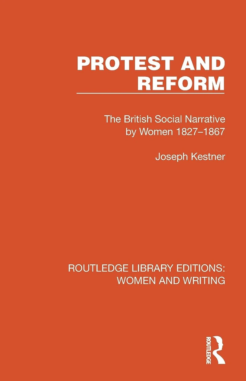 Protest and Reform: The British Social Narrative by Women 1827-1867