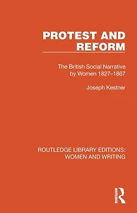 Protest and Reform: The British Social Narrative by Women 1827-1867