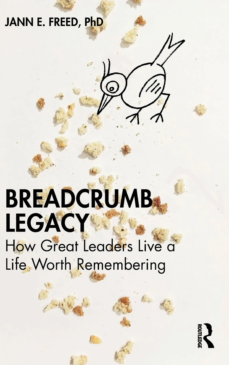 Breadcrumb Legacy: How Great Leaders Live a Life Worth Remembering
