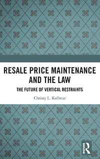 Resale Price Maintenance and The Law: Future of Vertical Restraints