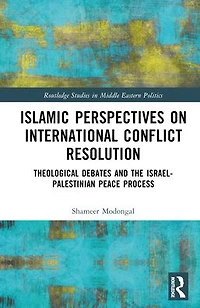 Islamic Perspectives on International Conflict Resolution: Theological Debates and the Israel-Palestinian Peace Process