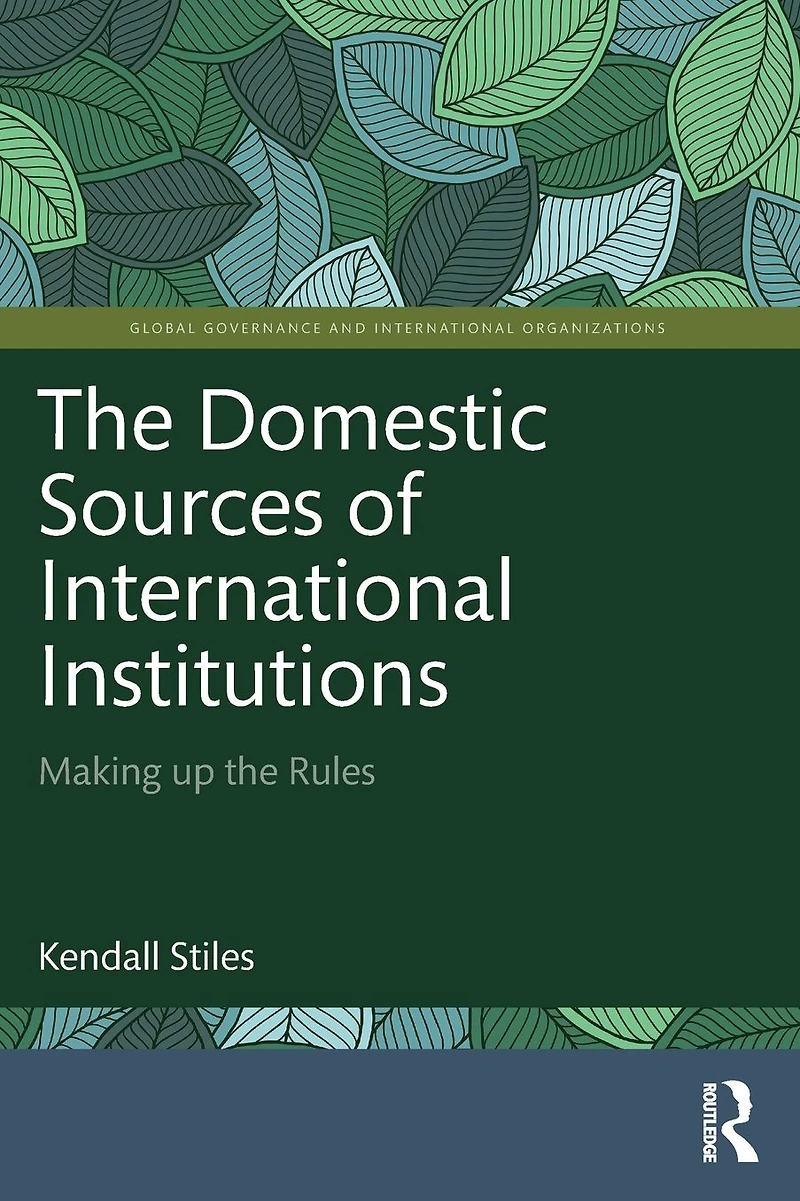 the Domestic Sources of International Institutions: Making up Rules