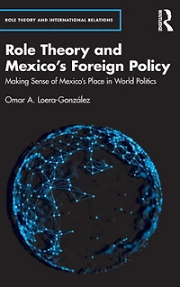 Role Theory and Mexico's Foreign Policy: Making Sense of Place World Politics