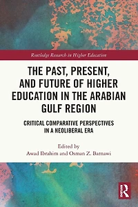 the Past, Present, and Future of Higher Education Arabian Gulf Region: Critical Comparative Perspectives a Neoliberal Era